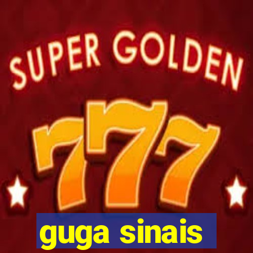 guga sinais